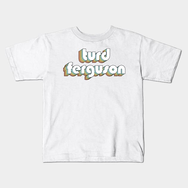 Turd Ferguson - Retro Typography Faded Style Kids T-Shirt by Paxnotods